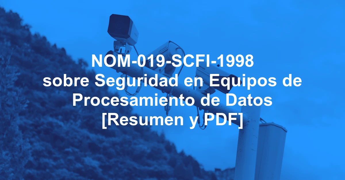 NOM-019-SCFI-1998 sobre Seguridad en Equipos de Procesamiento de Datos [Resumen y PDF]
