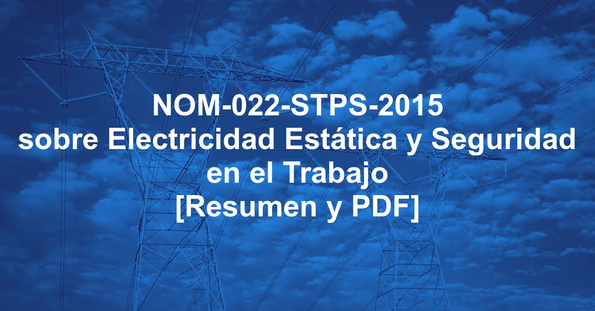 NOM-022-STPS-2015 sobre Electricidad Estática y Seguridad en el Trabajo [Resumen y PDF]