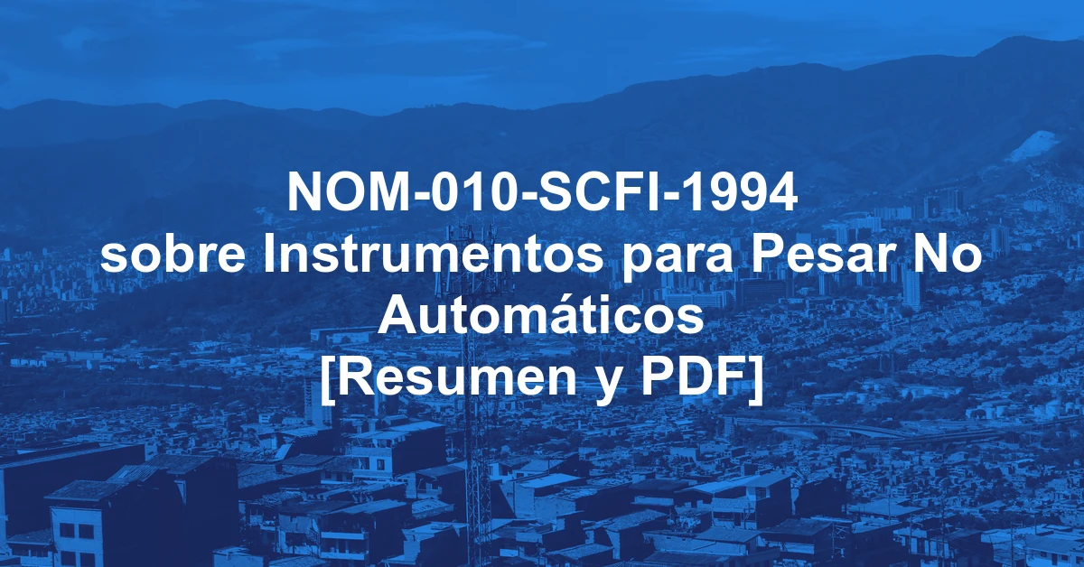NOM-010-SCFI-1994 sobre Instrumentos para Pesar No Automáticos [Resumen y PDF]
