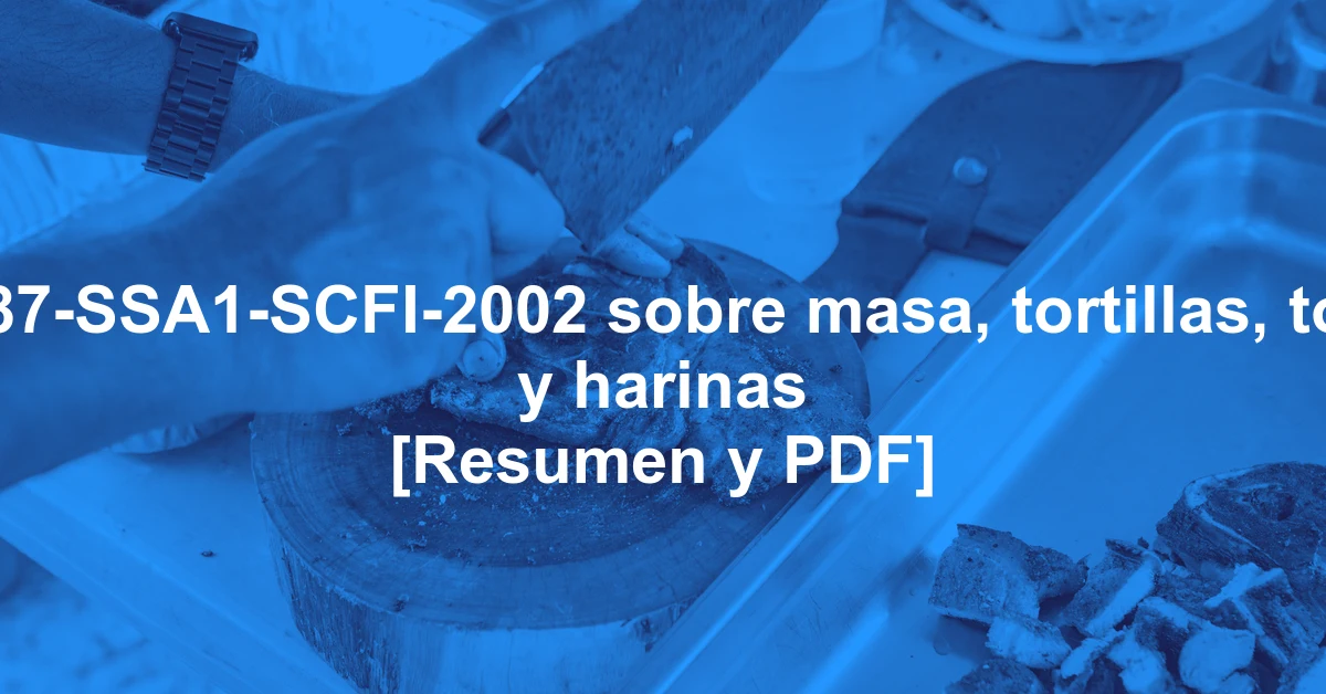 NOM-187-SSA1-SCFI-2002 sobre masa, tortillas, tostadas y harinas [Resumen y PDF]