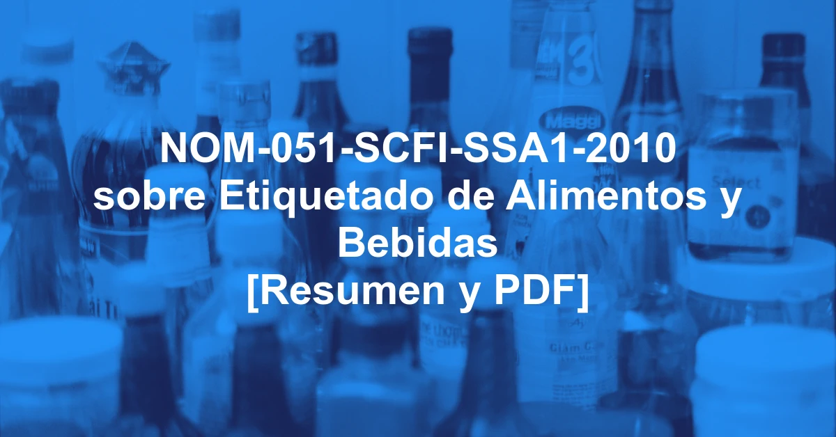 NOM-051-SCFI-SSA1-2010 sobre Etiquetado de Alimentos y Bebidas [Resumen y PDF]