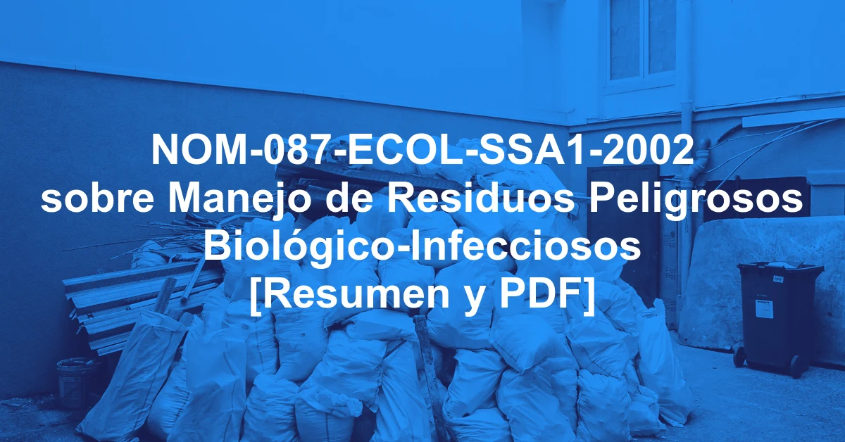 NOM-087-ECOL-SSA1-2002 sobre Manejo de Residuos Peligrosos Biológico-Infecciosos [Resumen y PDF]