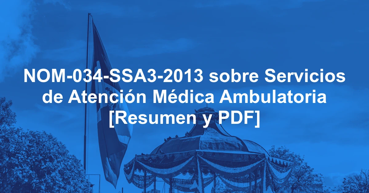NOM-034-SSA3-2013 sobre Servicios de Atención Médica Ambulatoria [Resumen y PDF]