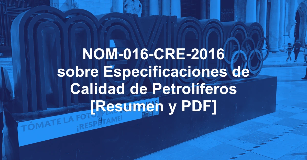 NOM-016-CRE-2016 sobre Especificaciones de Calidad de Petrolíferos [Resumen y PDF]