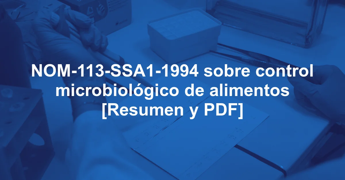 NOM-113-SSA1-1994 sobre control microbiológico de alimentos [Resumen y PDF]