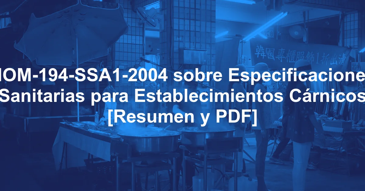 NOM-194-SSA1-2004 sobre Especificaciones Sanitarias para Establecimientos Cárnicos [Resumen y PDF]