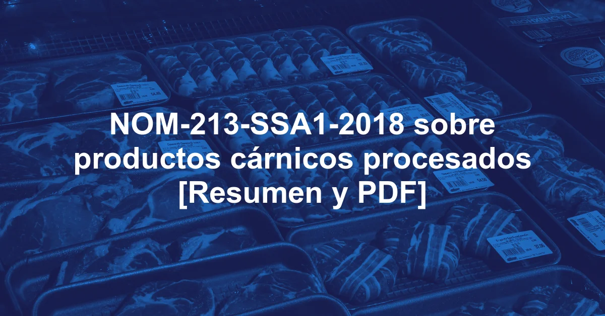 NOM-213-SSA1-2018 sobre productos cárnicos procesados [Resumen y PDF]