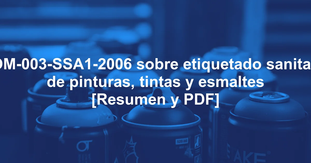 NOM-003-SSA1-2006 sobre etiquetado sanitario de pinturas, tintas y esmaltes [Resumen y PDF]