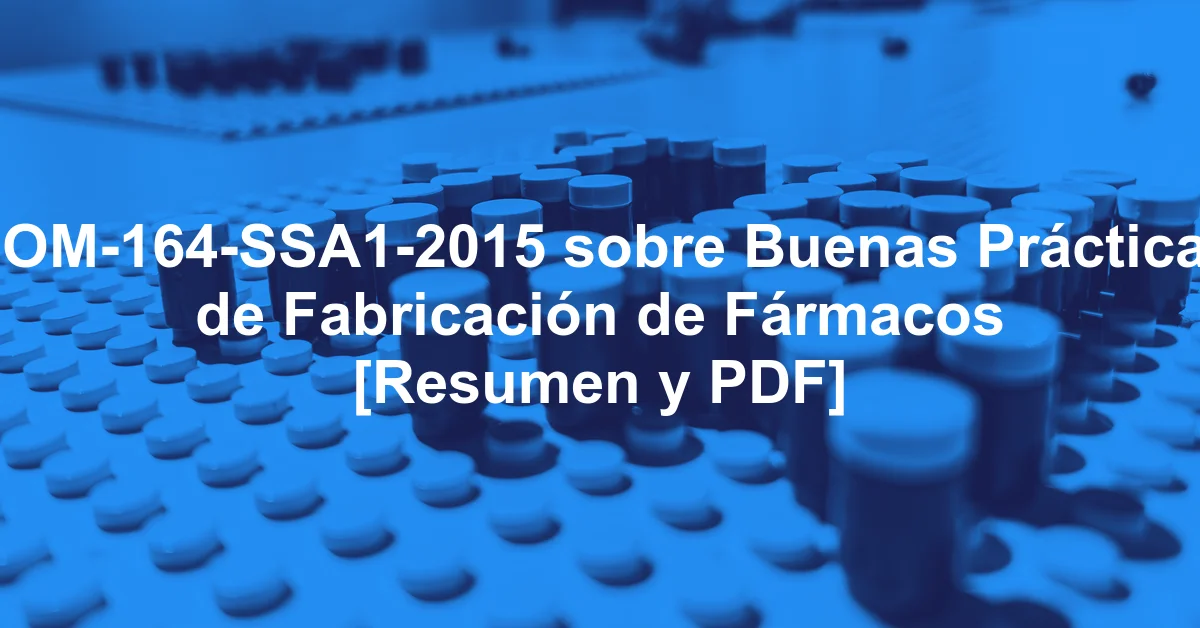 NOM-164-SSA1-2015 sobre Buenas Prácticas de Fabricación de Fármacos [Resumen y PDF]