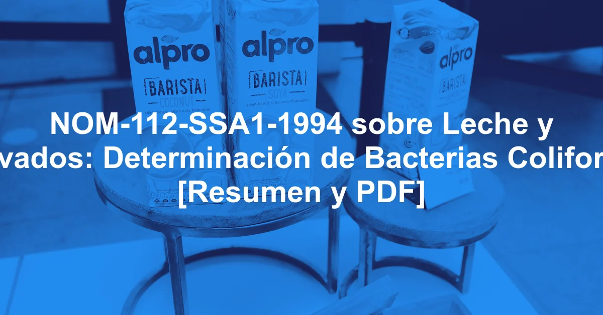 NOM-112-SSA1-1994 sobre Leche y Derivados: Determinación de Bacterias Coliformes [Resumen y PDF]