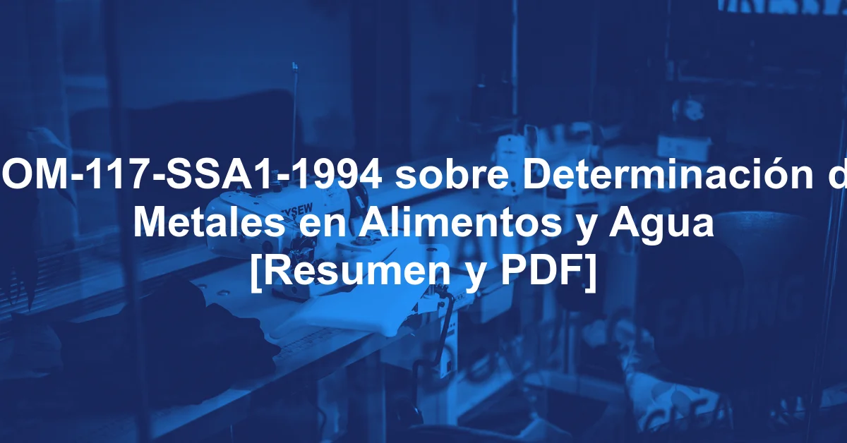 NOM-117-SSA1-1994 sobre Determinación de Metales en Alimentos y Agua [Resumen y PDF]