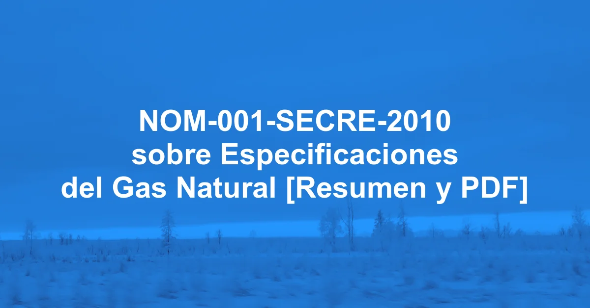 NOM-001-SECRE-2010 sobre Especificaciones del Gas Natural [Resumen y PDF]