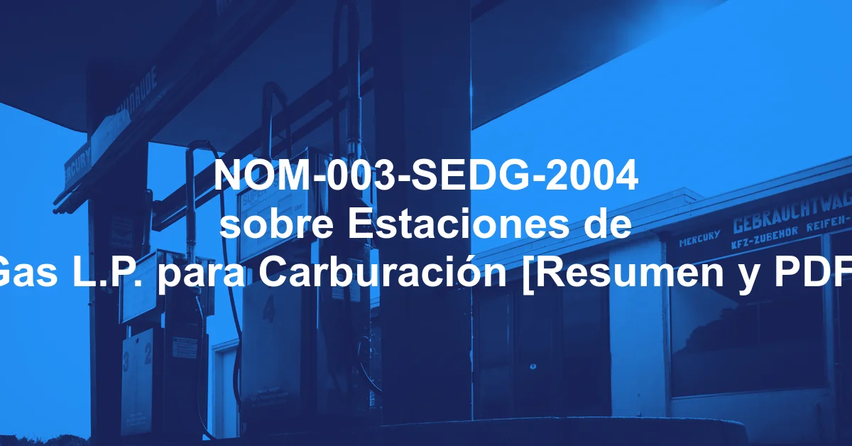 NOM-003-SEDG-2004 sobre Estaciones de Gas L.P. para Carburación [Resumen y PDF]