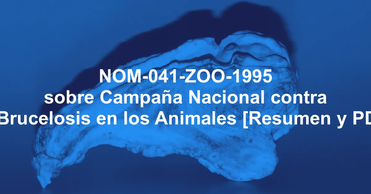 NOM-041-ZOO-1995 sobre Campaña Nacional contra la Brucelosis en los Animales [Resumen y PDF]