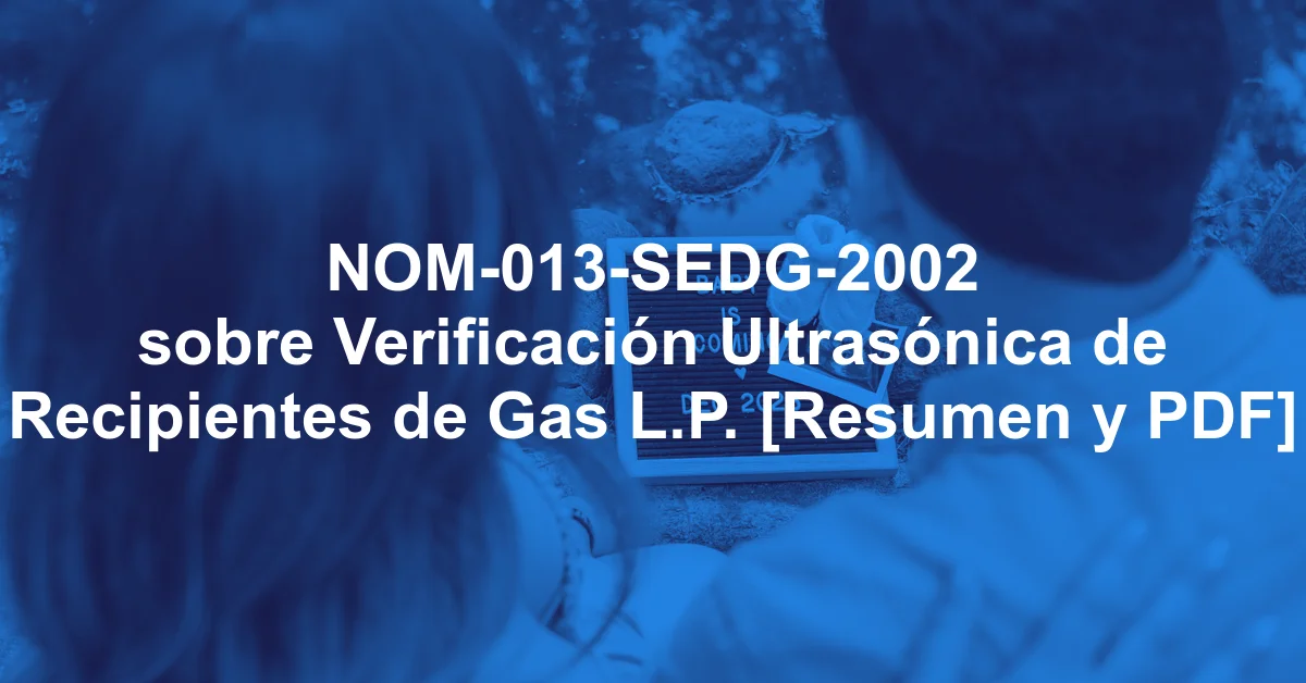 NOM-013-SEDG-2002 sobre Verificación Ultrasónica de Recipientes de Gas L.P. [Resumen y PDF]