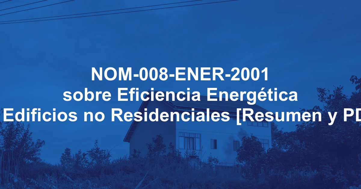 NOM-008-ENER-2001 sobre Eficiencia Energética en Edificios no Residenciales [Resumen y PDF]