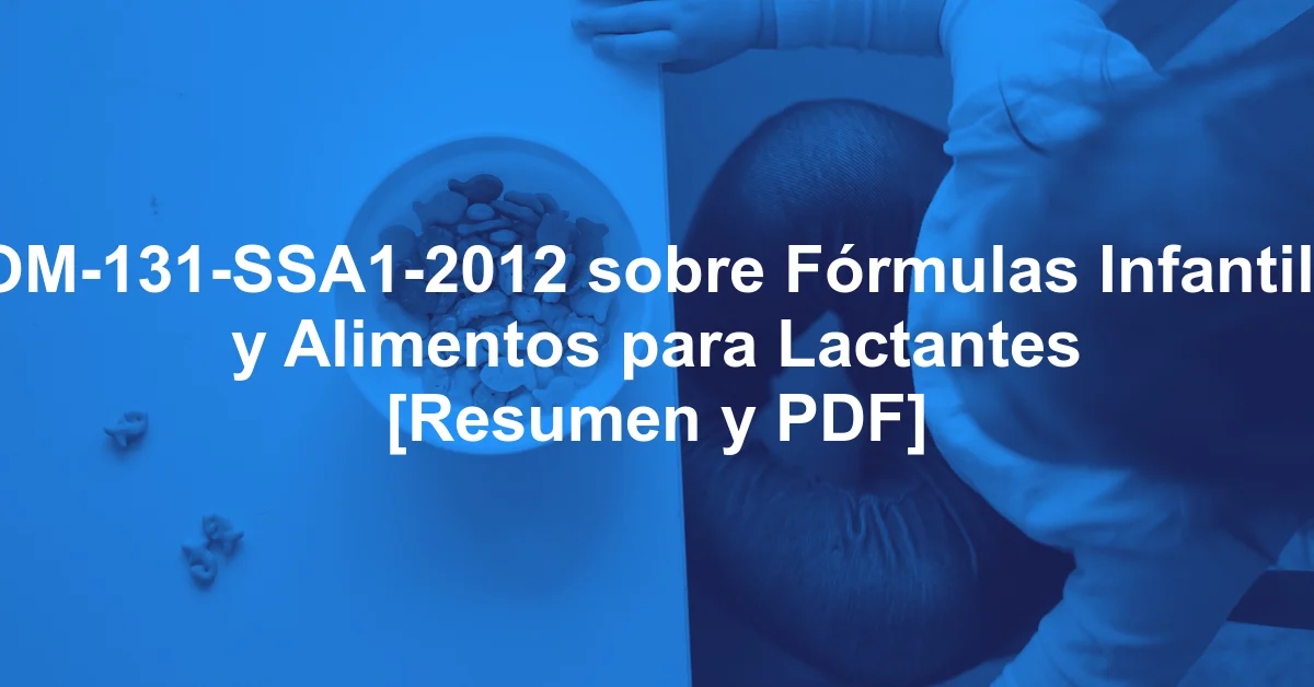 NOM-131-SSA1-2012 sobre Fórmulas Infantiles y Alimentos para Lactantes [Resumen y PDF]