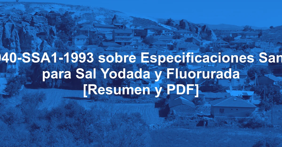 NOM-040-SSA1-1993 sobre Especificaciones Sanitarias para Sal Yodada y Fluorurada [Resumen y PDF]