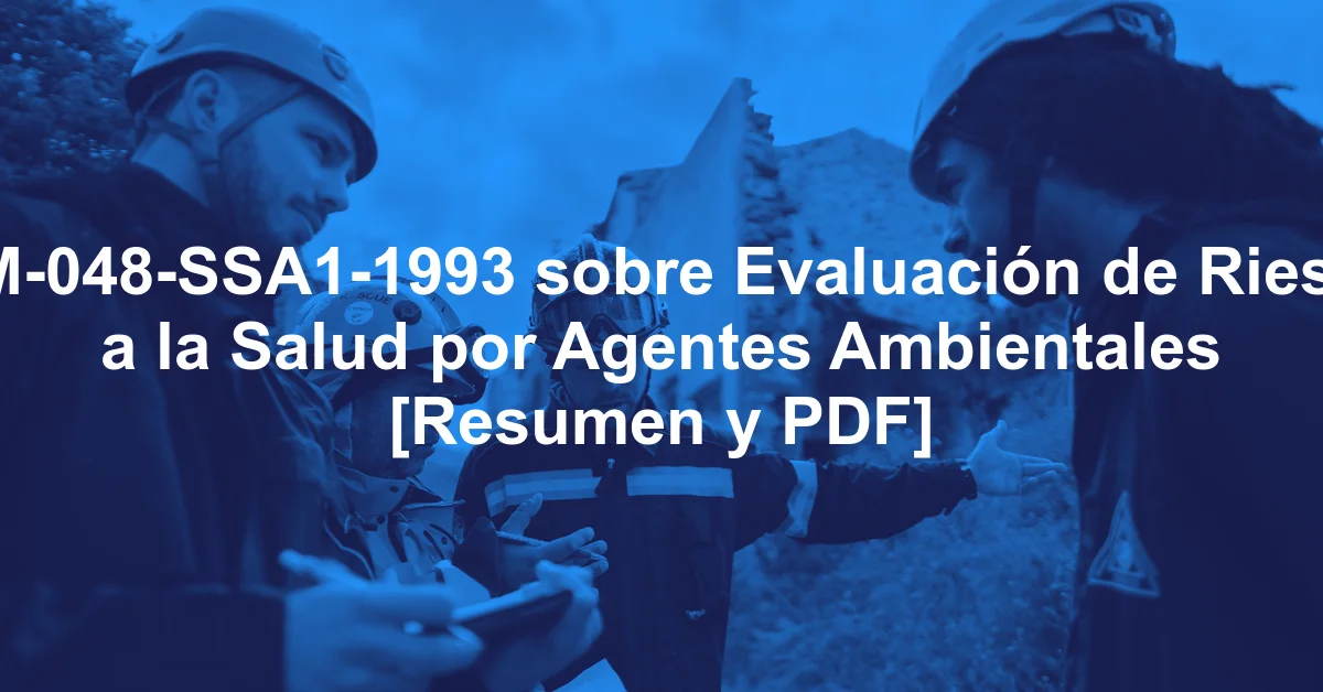 NOM-048-SSA1-1993 sobre Evaluación de Riesgos a la Salud por Agentes Ambientales [Resumen y PDF]