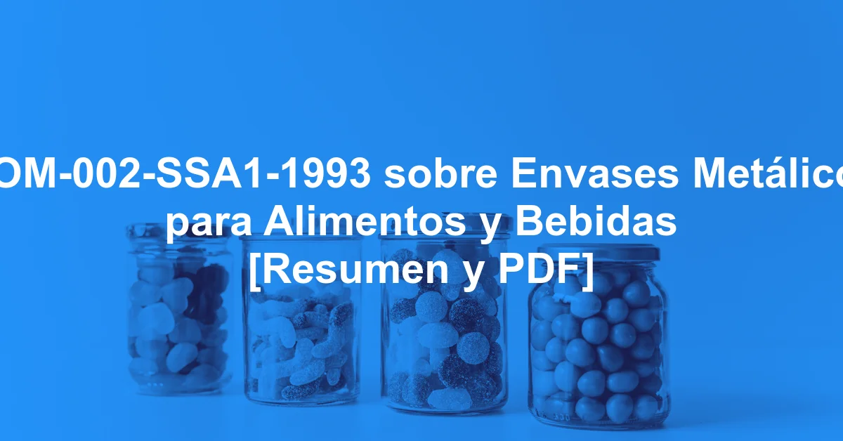NOM-002-SSA1-1993 sobre Envases Metálicos para Alimentos y Bebidas [Resumen y PDF]