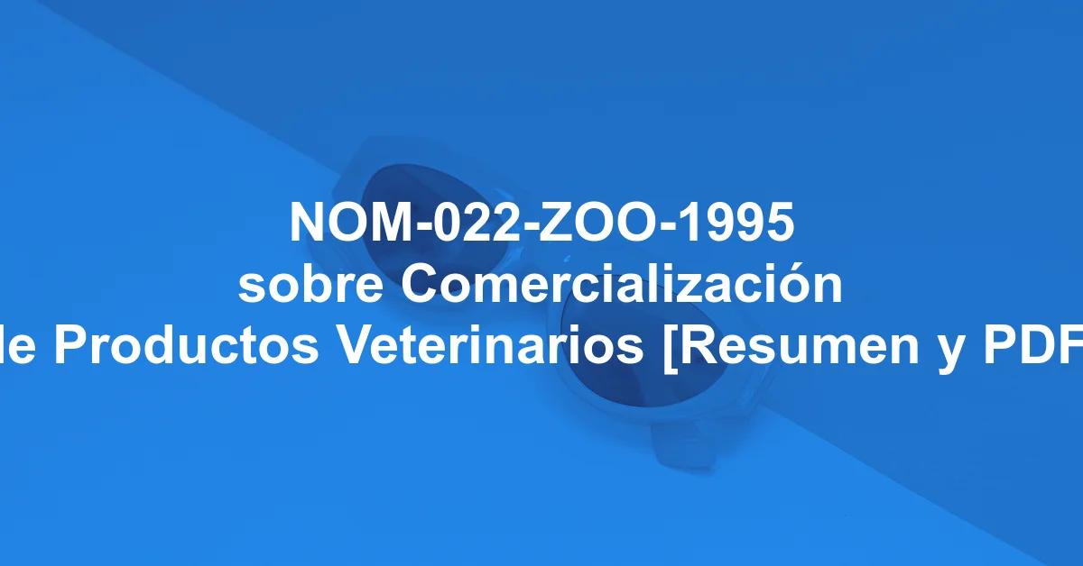 NOM-022-ZOO-1995 sobre Comercialización de Productos Veterinarios [Resumen y PDF]