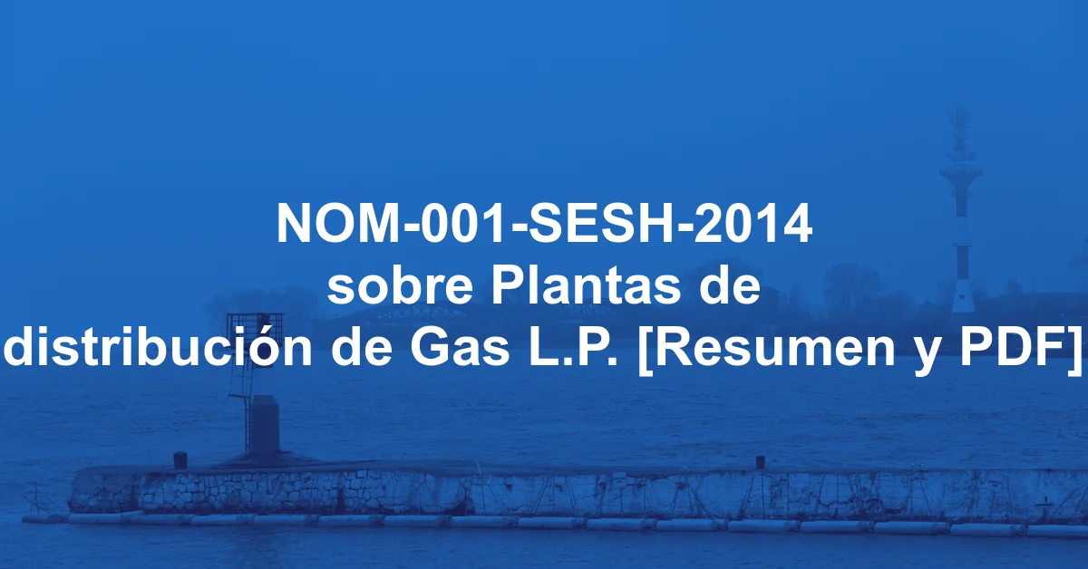 NOM-001-SESH-2014 sobre Plantas de distribución de Gas L.P. [Resumen y PDF]