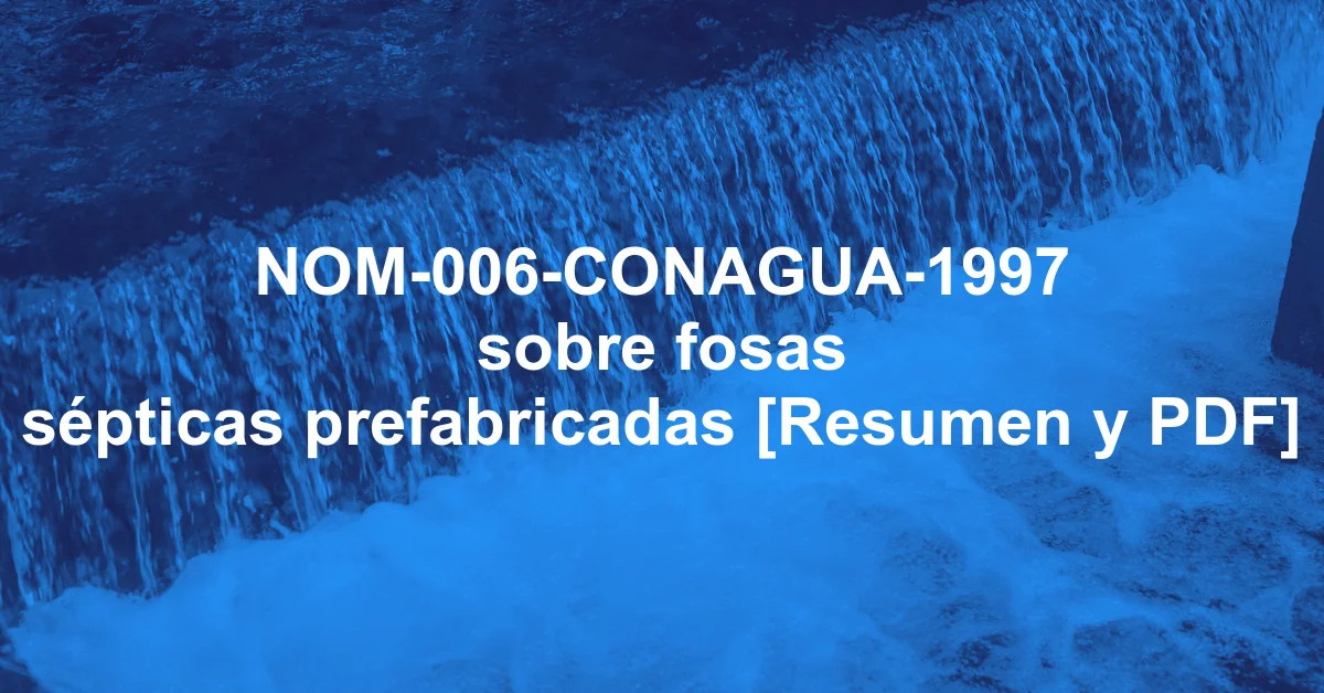NOM-006-CONAGUA-1997 sobre fosas sépticas prefabricadas [Resumen y PDF]