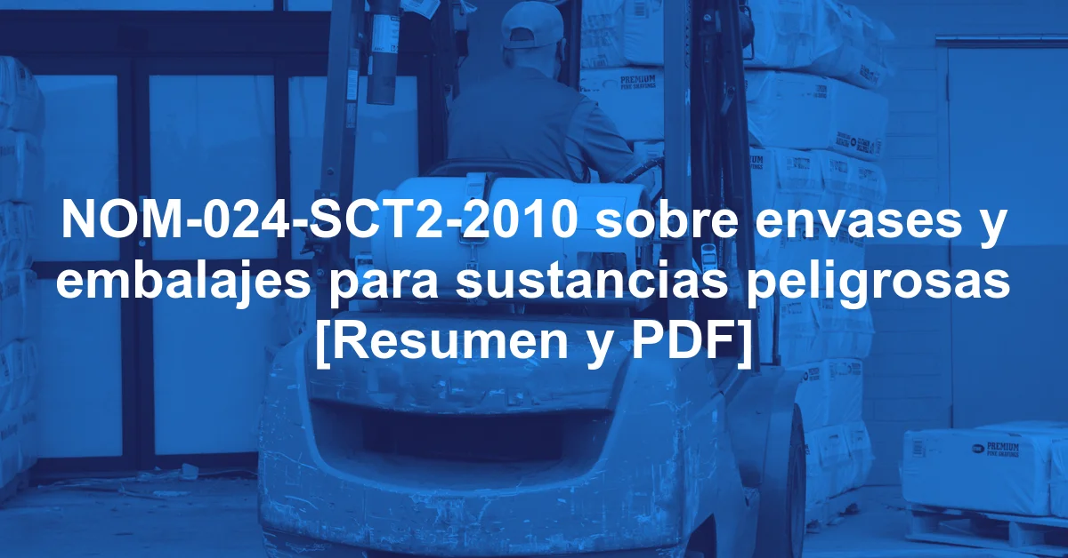 NOM-024-SCT2-2010 sobre envases y embalajes para sustancias peligrosas [Resumen y PDF]