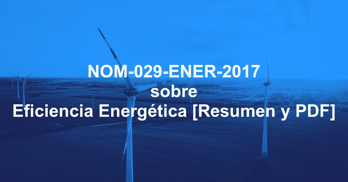 NOM-029-ENER-2017 sobre Eficiencia Energética [Resumen y PDF]