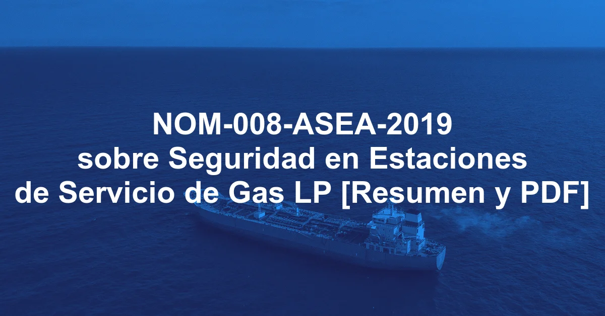 NOM-008-ASEA-2019 sobre Seguridad en Estaciones de Servicio de Gas LP [Resumen y PDF]
