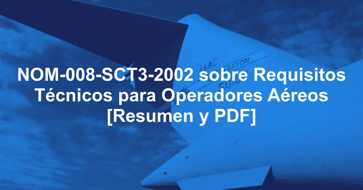 NOM-008-SCT3-2002 sobre Requisitos Técnicos para Operadores Aéreos [Resumen y PDF]