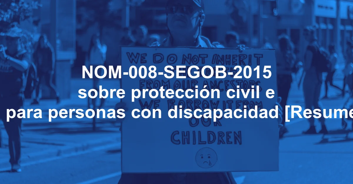 NOM-008-SEGOB-2015 sobre protección civil e inclusión para personas con discapacidad [Resumen y PDF]