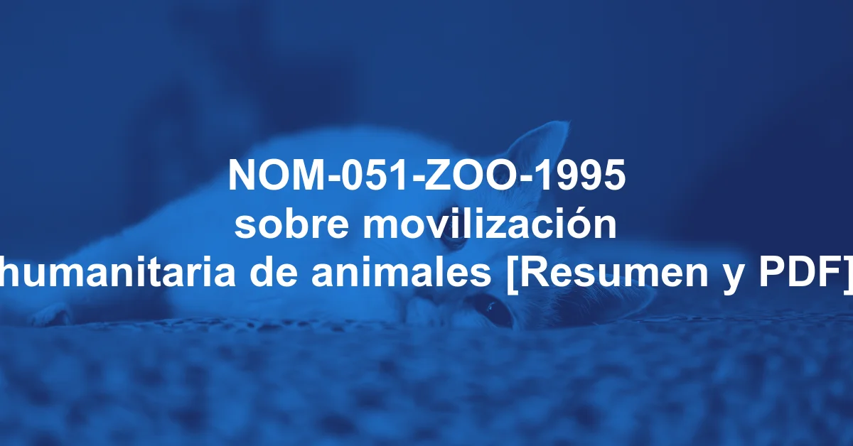 NOM-051-ZOO-1995 sobre movilización humanitaria de animales [Resumen y PDF]