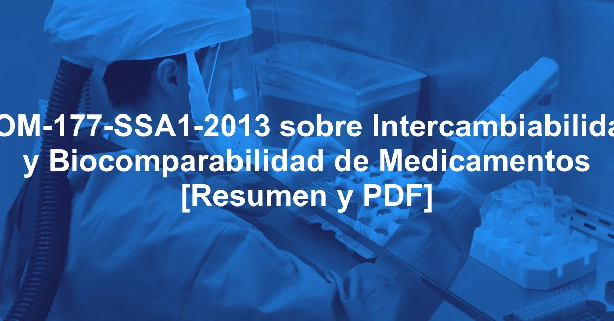 NOM-177-SSA1-2013 sobre Intercambiabilidad y Biocomparabilidad de Medicamentos [Resumen y PDF]