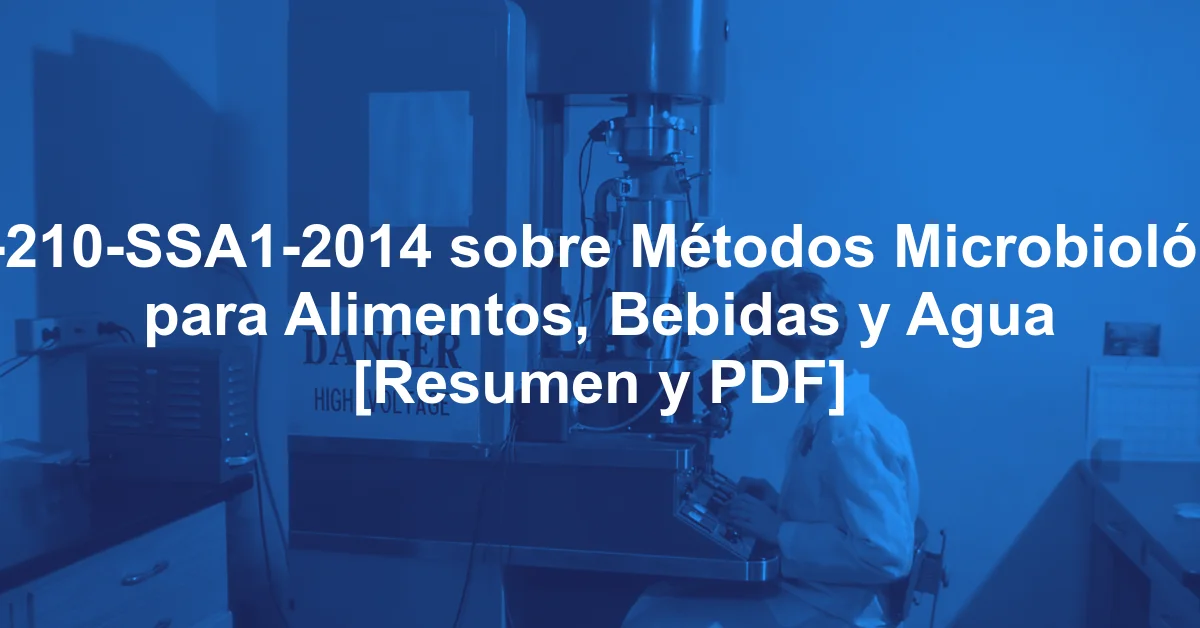 NOM-210-SSA1-2014 sobre Métodos Microbiológicos para Alimentos, Bebidas y Agua [Resumen y PDF]