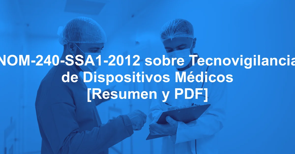 NOM-240-SSA1-2012 sobre Tecnovigilancia de Dispositivos Médicos [Resumen y PDF]