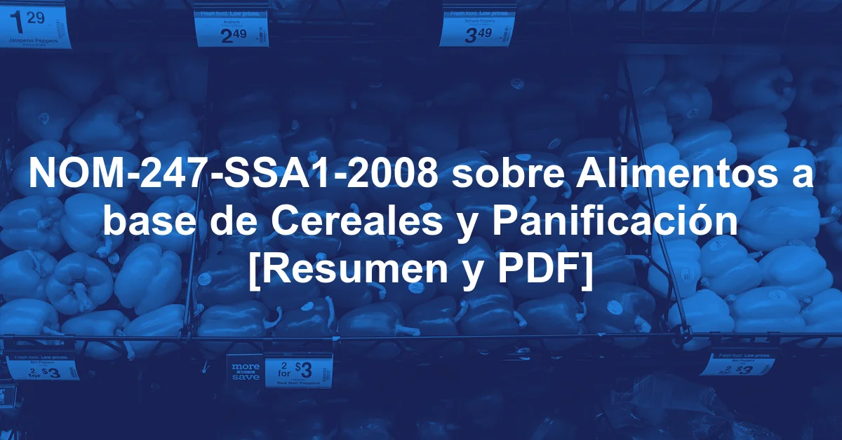 NOM-247-SSA1-2008 sobre Alimentos a base de Cereales y Panificación [Resumen y PDF]