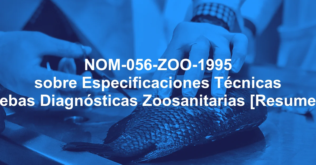 NOM-056-ZOO-1995 sobre Especificaciones Técnicas para Pruebas Diagnósticas Zoosanitarias [Resumen y PDF]