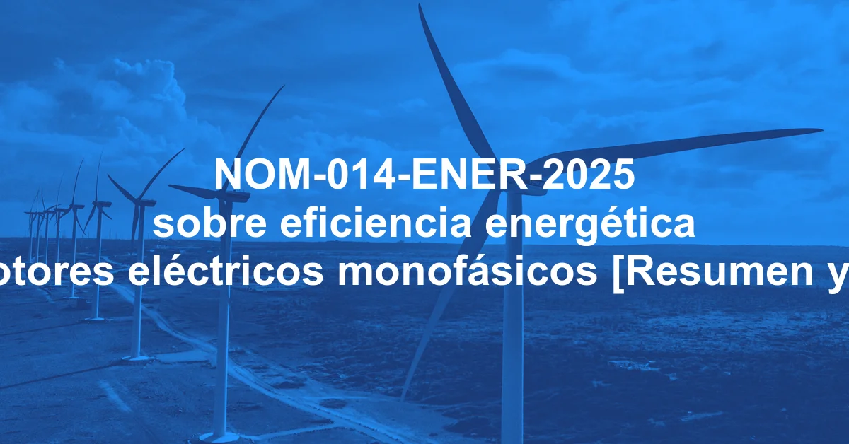 NOM-014-ENER-2025 sobre eficiencia energética en motores eléctricos monofásicos [Resumen y PDF]