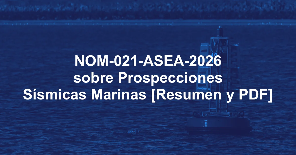 NOM-021-ASEA-2026 sobre Prospecciones Sísmicas Marinas [Resumen y PDF]