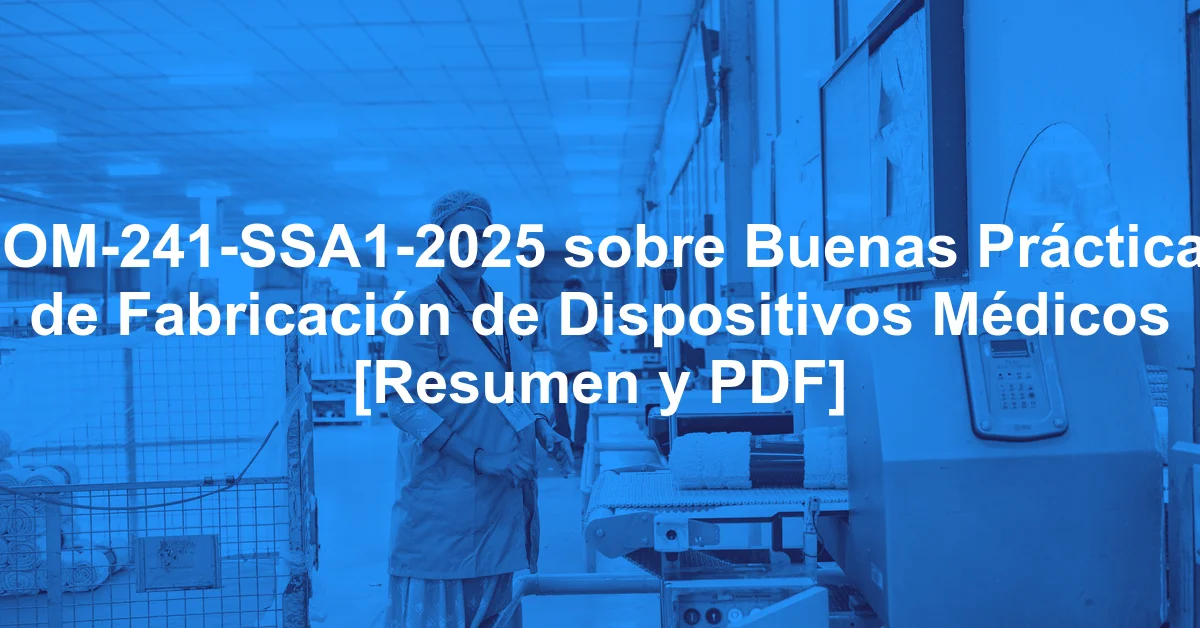 NOM-241-SSA1-2025 sobre Buenas Prácticas de Fabricación de Dispositivos Médicos [Resumen y PDF]