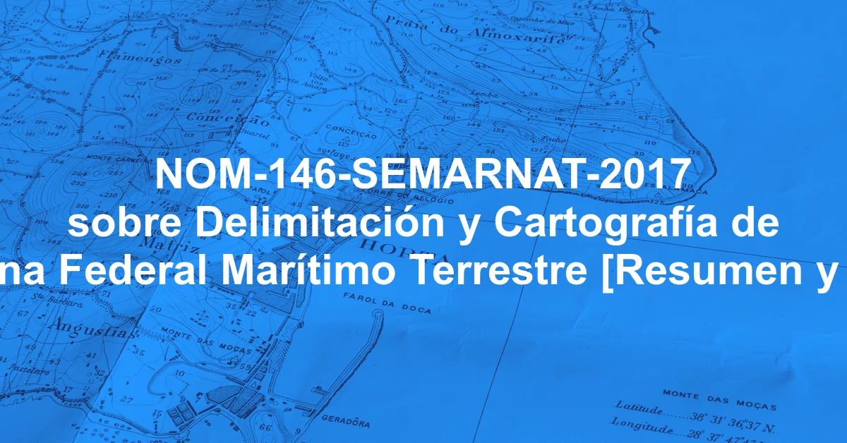 NOM-146-SEMARNAT-2017 sobre Delimitación y Cartografía de la Zona Federal Marítimo Terrestre [Resumen y PDF]