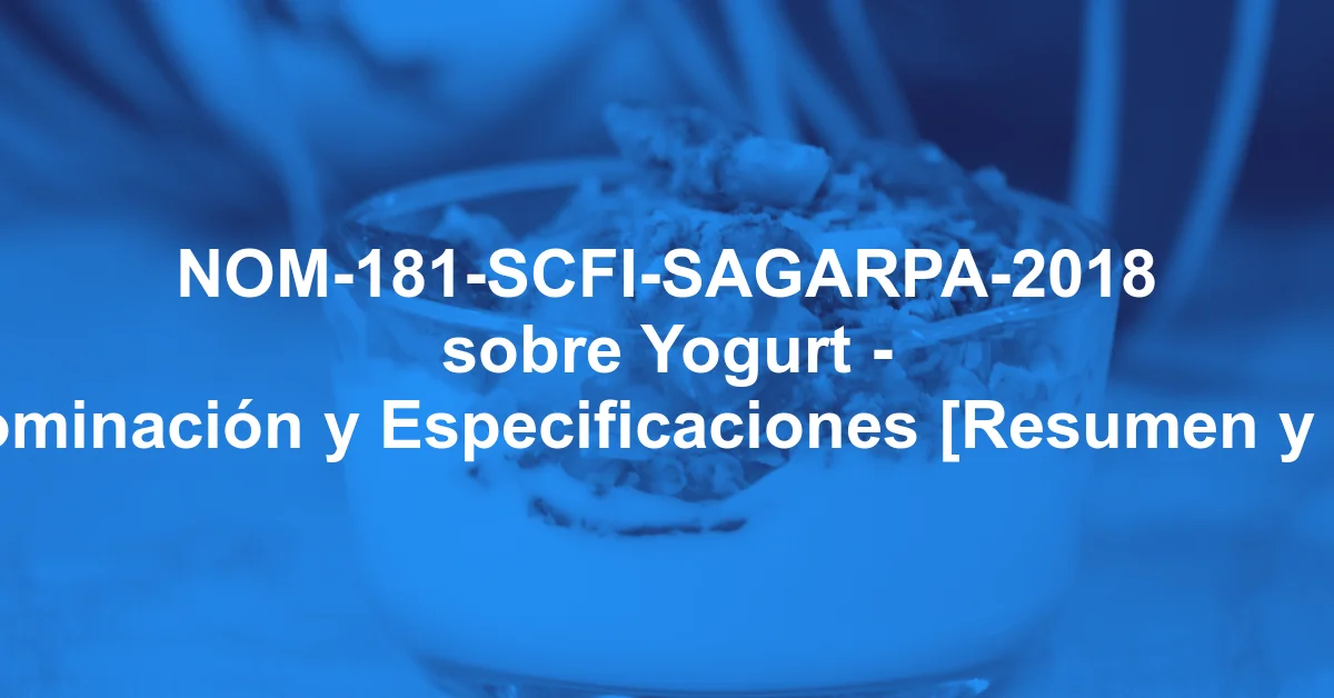 NOM-181-SCFI-SAGARPA-2018 sobre Yogurt - Denominación y Especificaciones [Resumen y PDF]