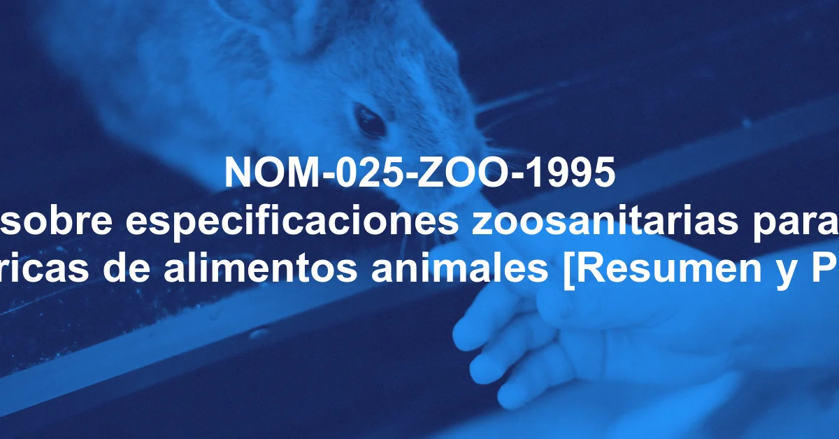 NOM-025-ZOO-1995 sobre especificaciones zoosanitarias para fábricas de alimentos animales [Resumen y PDF]
