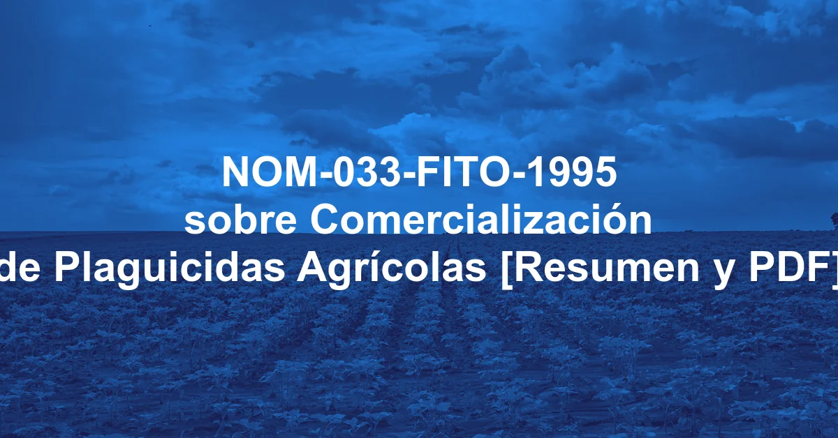 NOM-033-FITO-1995 sobre Comercialización de Plaguicidas Agrícolas [Resumen y PDF]