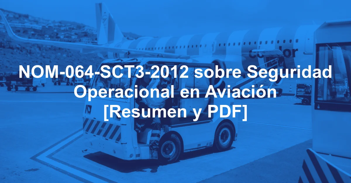 NOM-064-SCT3-2012 sobre Seguridad Operacional en Aviación [Resumen y PDF]