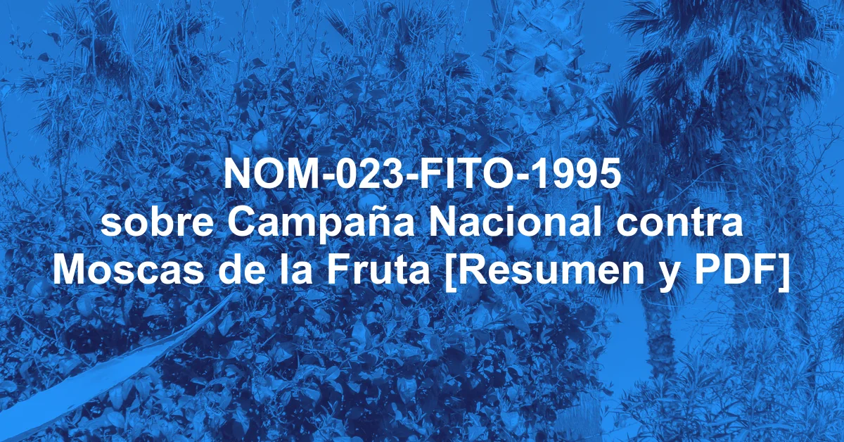 NOM-023-FITO-1995 sobre Campaña Nacional contra Moscas de la Fruta [Resumen y PDF]