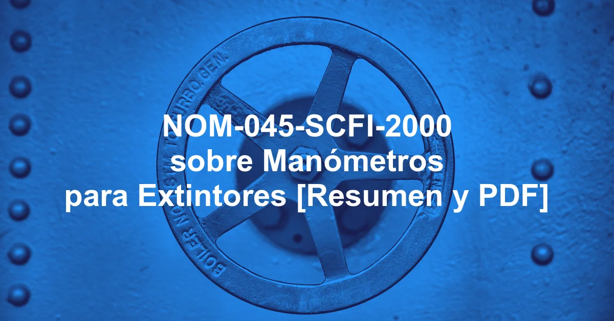 NOM-045-SCFI-2000 sobre Manómetros para Extintores [Resumen y PDF]