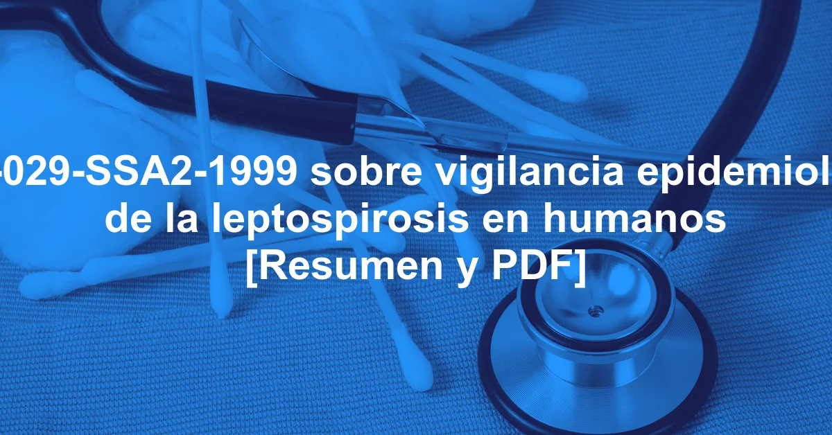 NOM-029-SSA2-1999 sobre vigilancia epidemiológica de la leptospirosis en humanos [Resumen y PDF]