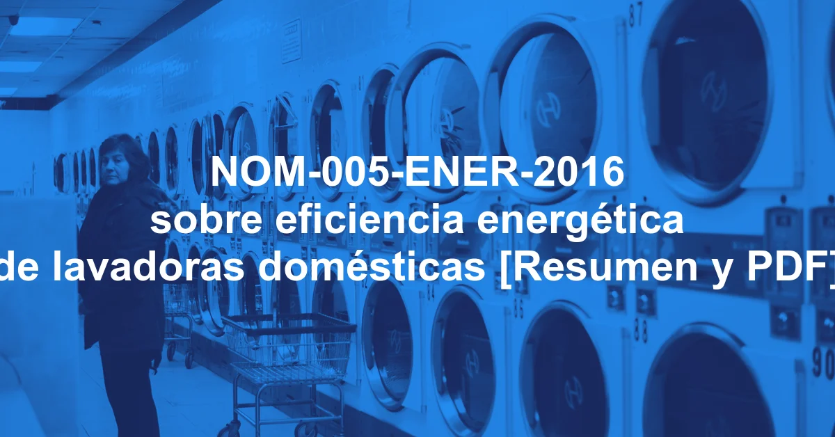 NOM-005-ENER-2016 sobre eficiencia energética de lavadoras domésticas [Resumen y PDF]